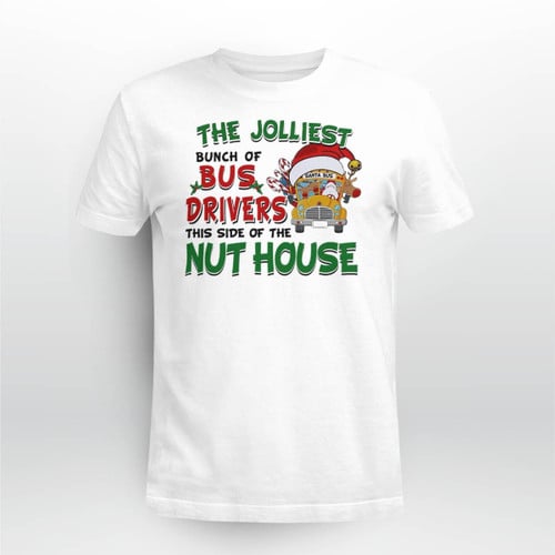 The Jolliest Bunch Of Santa Bus Drivers This Side Of The Nut House Christmas Shirt