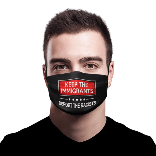 Keep The Immigrants Deport The Racists Face Mask