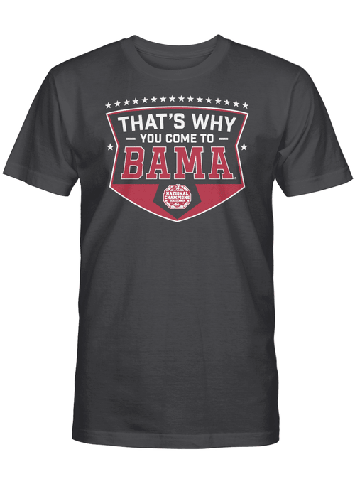 Alabama Football: That's Why You Come To Bama T-Shirt