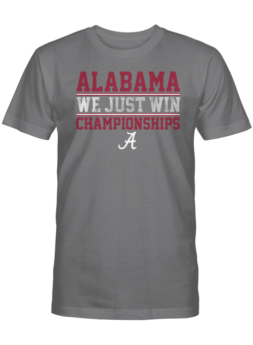 Alabama Crimson We Just Win Championships Shirt