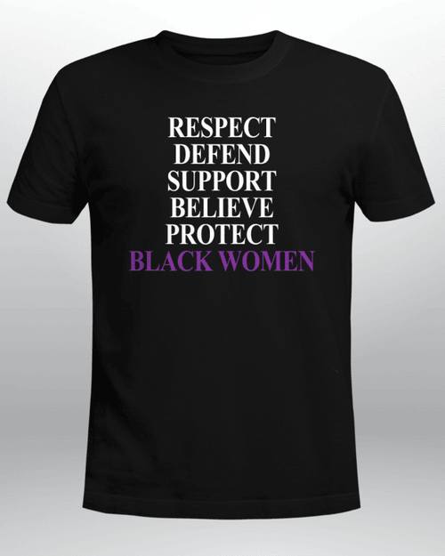 Respect Defend Support Believe Protect Black Women Shirt