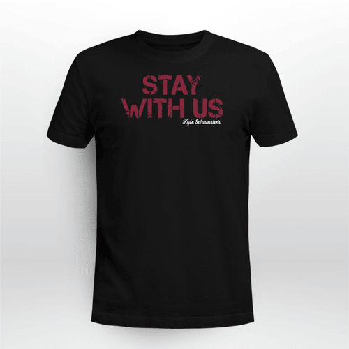 Kyle Schwarber Stay With Us Shirt - Washington Nationals