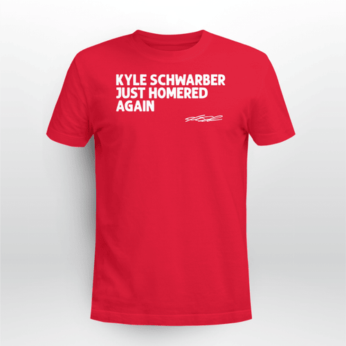 Kyle Schwarber Just Homered Again Shirt