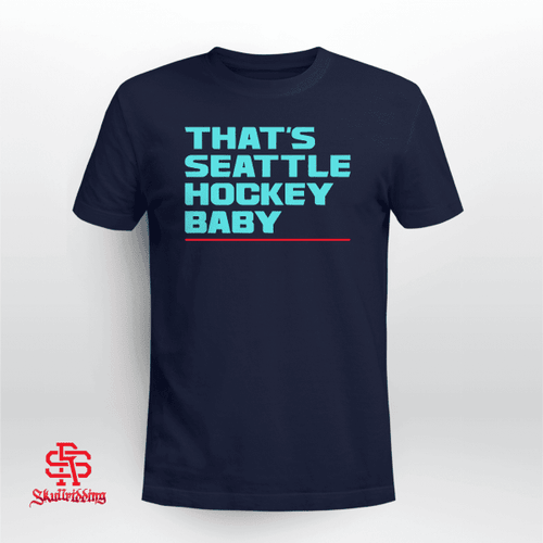 That's Seattle Hockey, Baby! Shirt