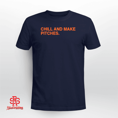 Chill and Make Pitches Shirt