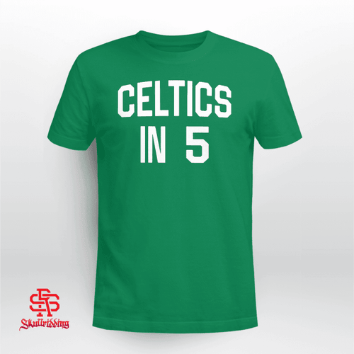 Celtics In 5 Shirt