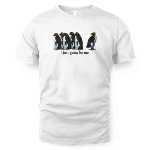I Just Gotta Be Me Penguin T-Shirt