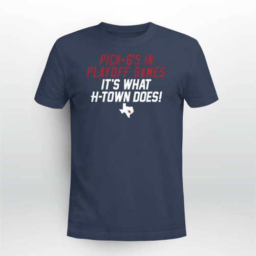 Pick-6's In Playoff Games It's What H-Town Does T-Shirt