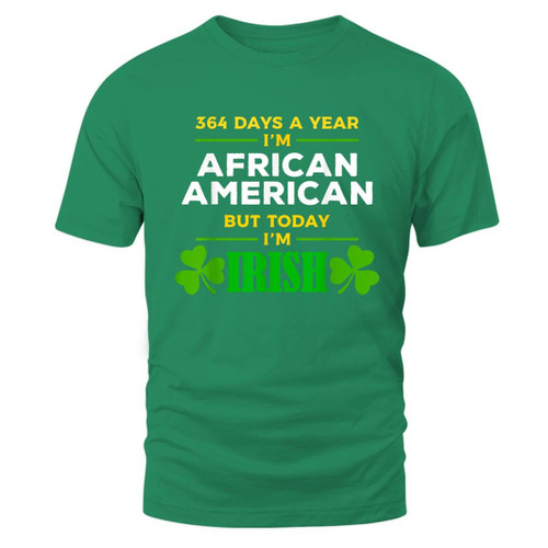 364 Days A Year I'm African American Today I'm Irish St. Patrick's Day Party T-Shirt