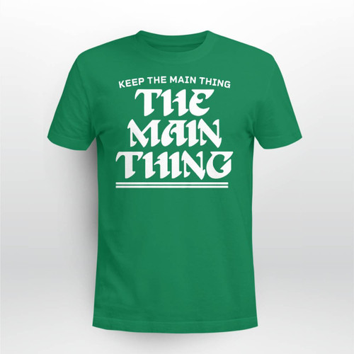 Keep The Main Thing The Main Thing Philly T-Shirt