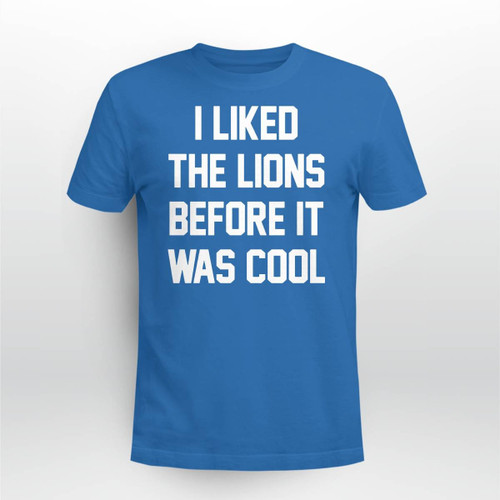 I Liked The Lions Before It was Cool T-Shirt