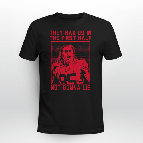 They Had Us In The First Half Not Gonna Lie T-Shirt