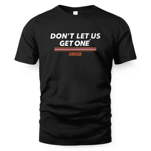 Don't Let Us Get One T-Shirt