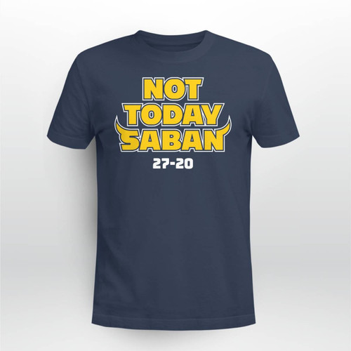 Michigan Not Today Saban 27 - 20 Shirt