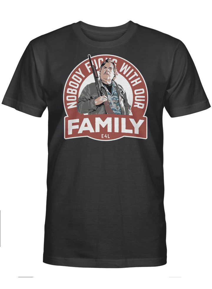 Nobody Fucks With Our Family E4L T-Shirt