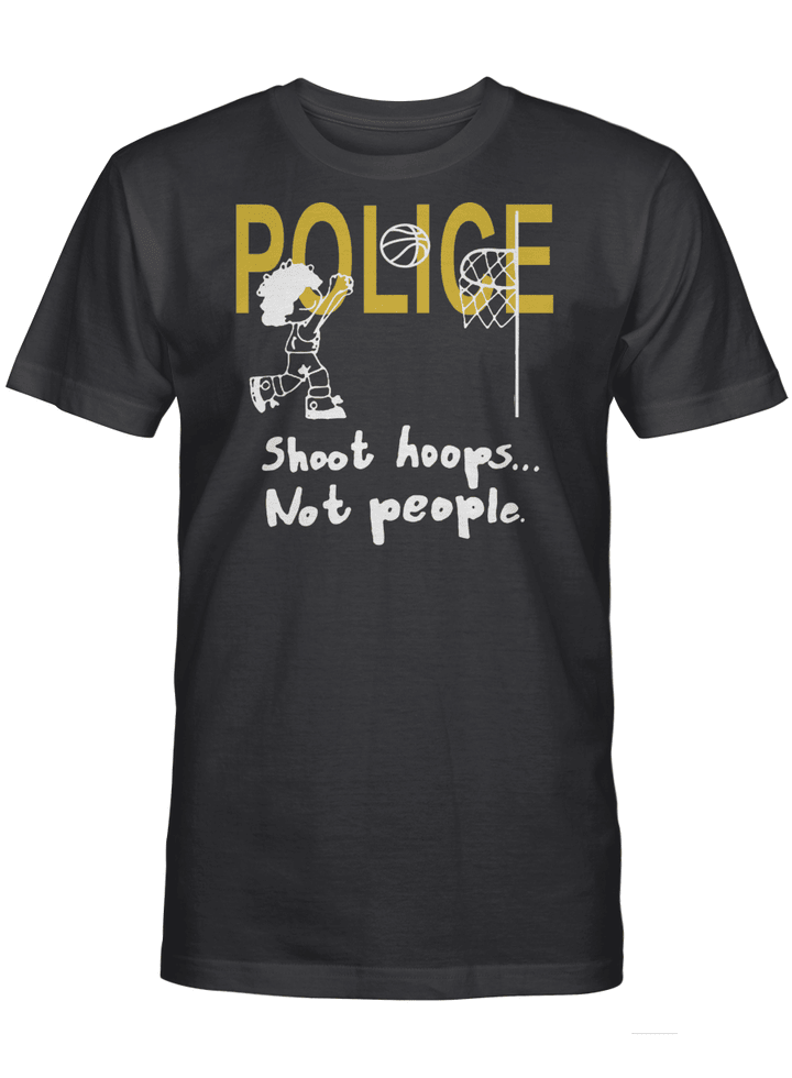 Police Shoot Hoops Not People T-Shirt