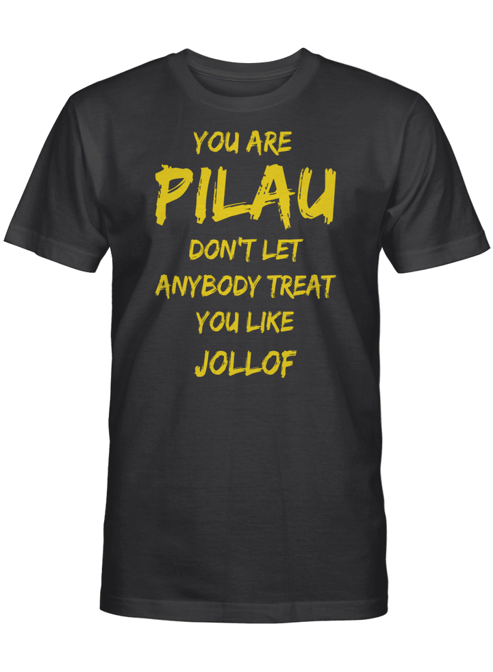 You Are Pilau Don't Let Anybody Treat You Like Jollof Shirt