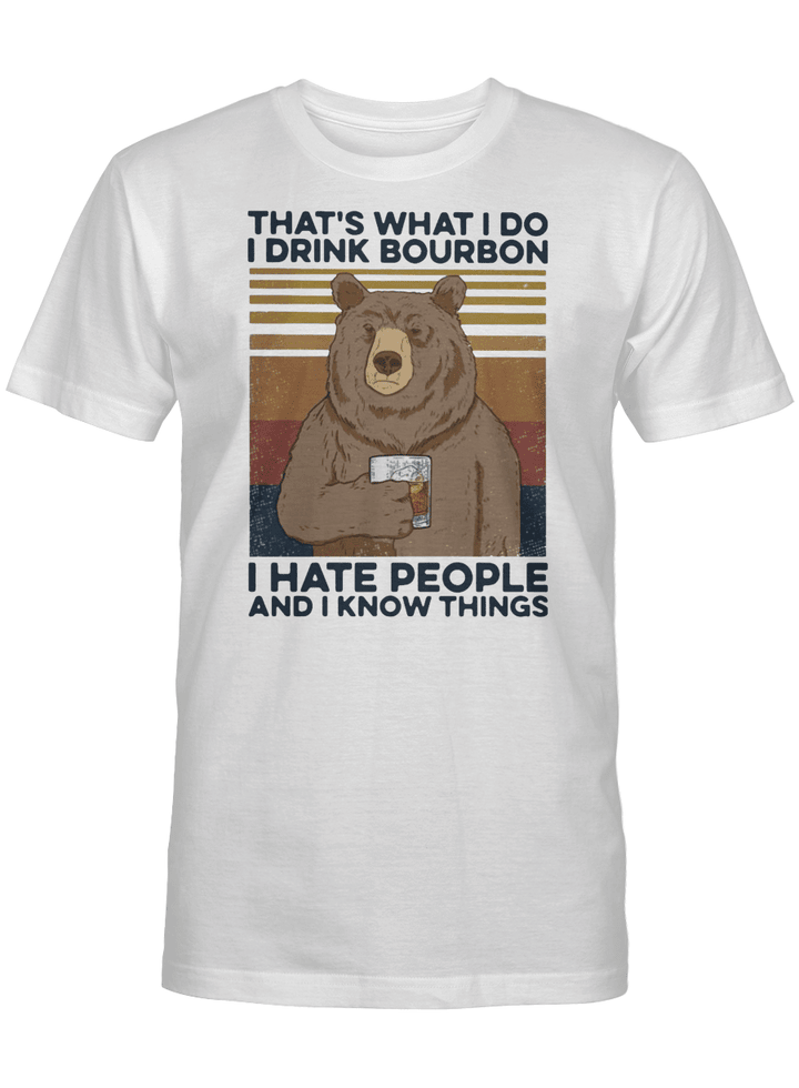 That's What I Do I Drink Bourbon I Hate People And I Know Things Shirt