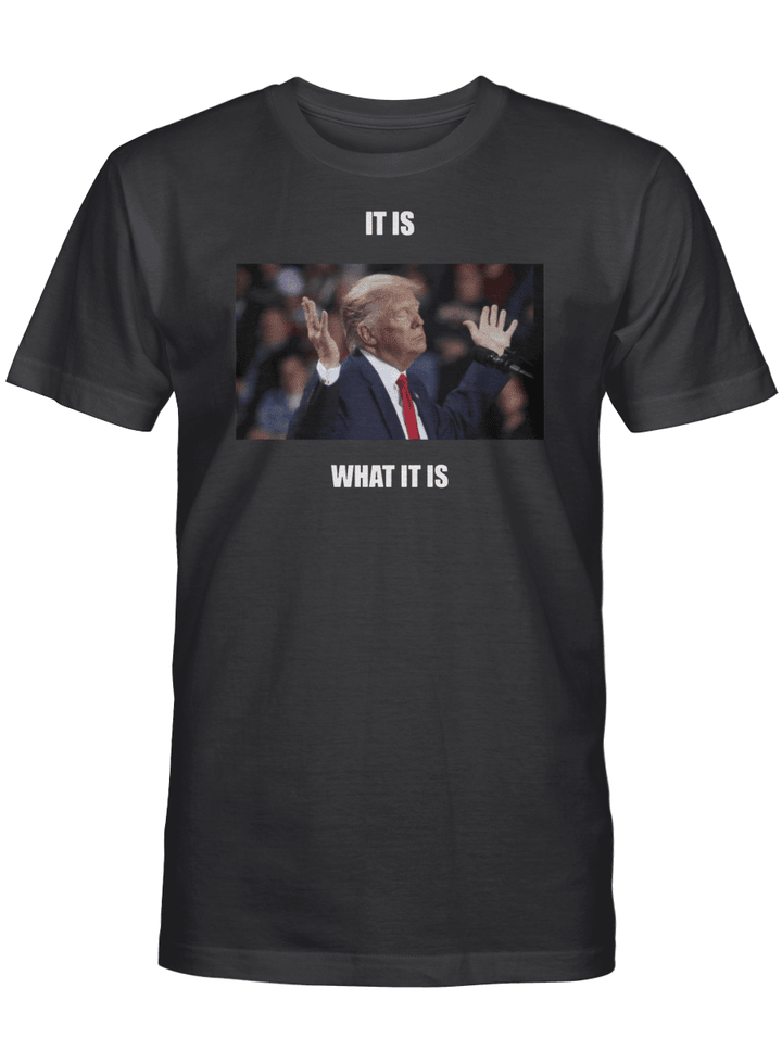Trump It Is What It Is T-Shirt