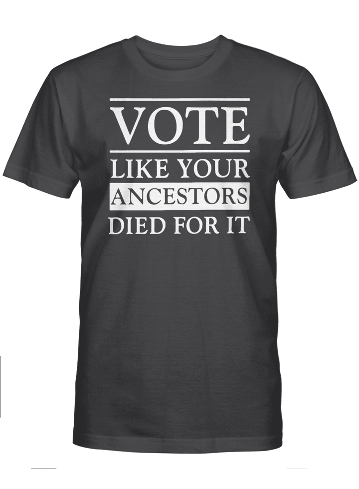 Vote Like Your Ancestors Died For It Shirt