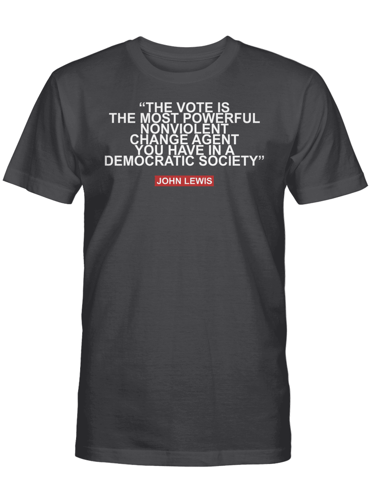 The Vote is The Most Powerful Nonviolent Change Agent You have in a Democratic Society T-Shirt