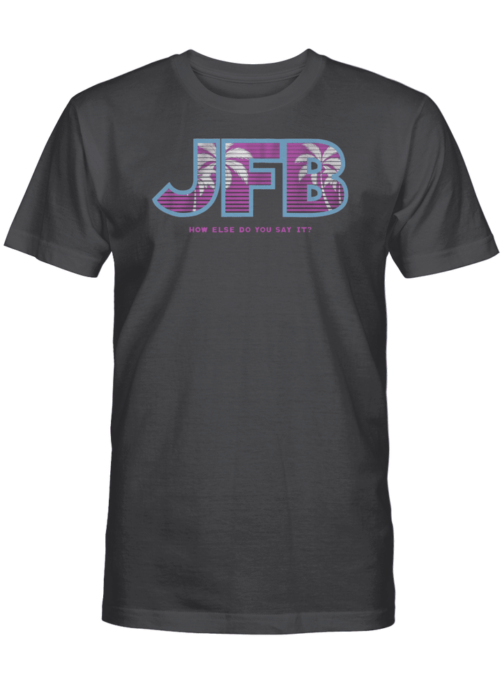 JFB Shirt, Miami Heat - How Else Do You Say It?