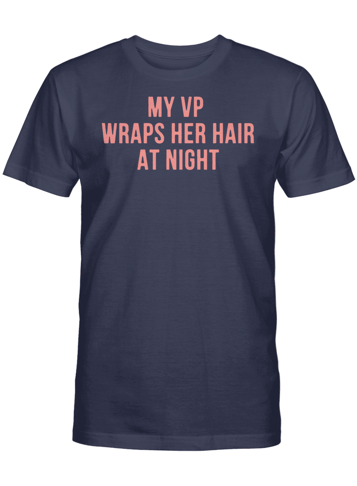 My VP Wraps Her Hair At Night T-Shirt