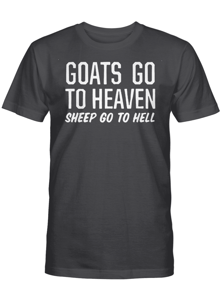 Goats Go To Heaven Sheep Go To Hell Shirt