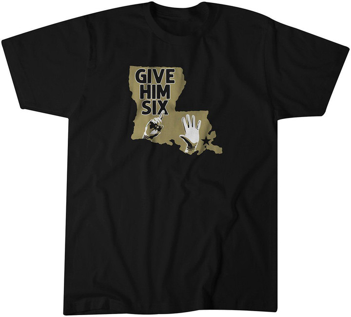 Give Him Six T-Shirt - New Orleans Saints
