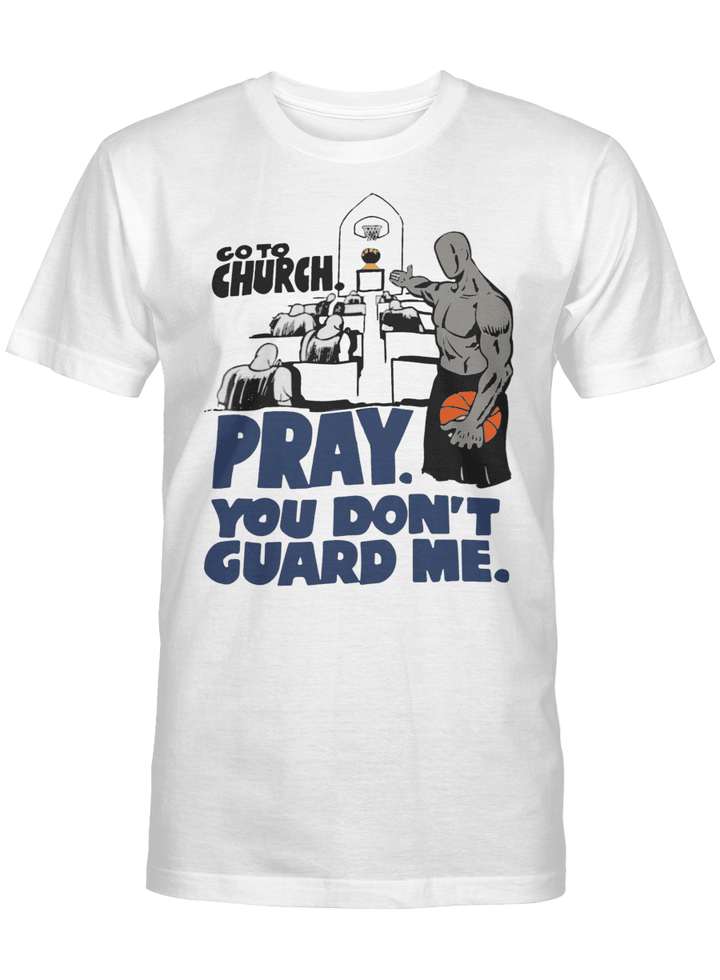 Go To Church Pray You Don't Guard Me Shirt