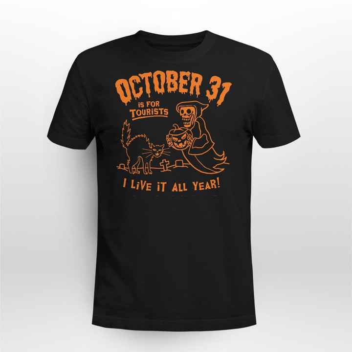 October 31 Is For Tourists I Live It All Year Shirt