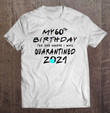 My 60th Birthday The One Where I Was Quarantined 2021 Gifts T shirt