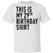 This Is My 29th Birthday T shirt