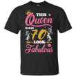 This Queen Makes 70 Look Fabulous 70th Birthday T shirt