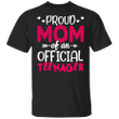 Birthday Family Proud Mom Of An Official Teenager Cute 13th Birthday 13 Years Old Family Gifts