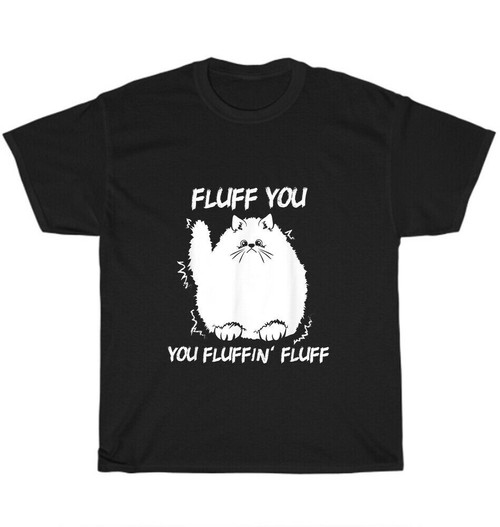Fluff You You Fluffin' Fluff T-Shirt Unisex