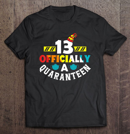 13 Officially A Quaranteen Funny 13th Birthday Gift T shirt