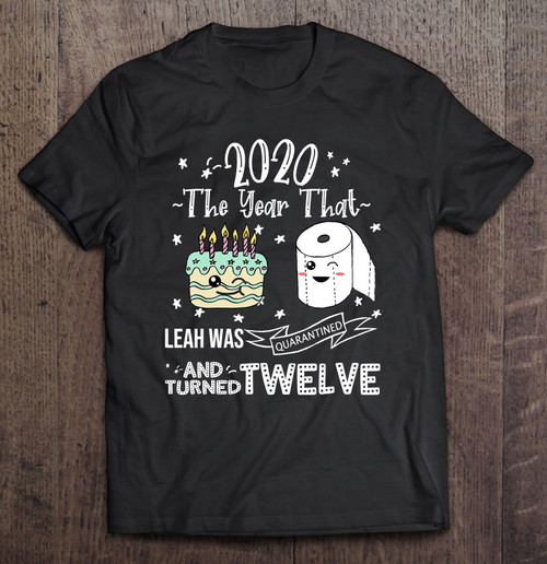 12th Birthday Personalized Leah Quarantine Cake Funny Quote T shirt