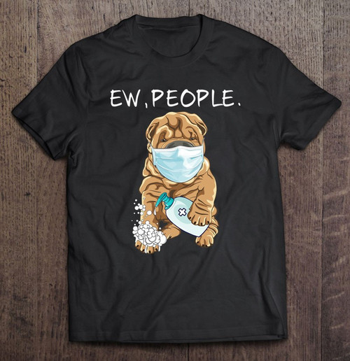 Funny Shar pei Ew People Dog Lover Gift T shirt