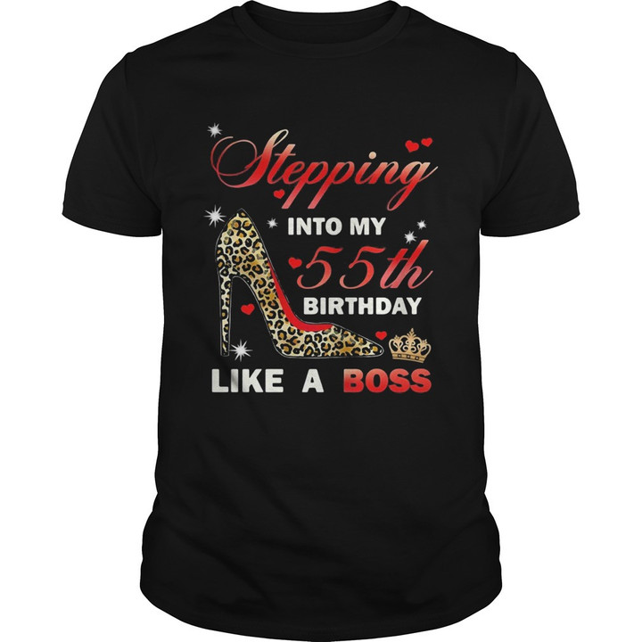 Stepping Into My 55th Birthday Like A Boss Unisex T shirt Hoodie All Color Plus Size Up To 5xl