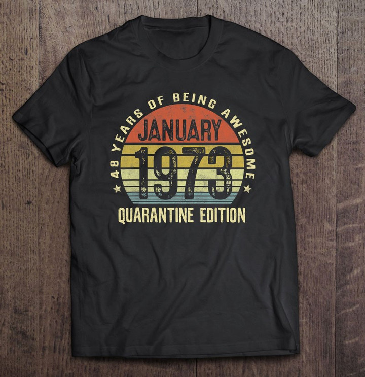 48 Years Old Gift January 1973 48th Birthday Quarantine Gift T shirt