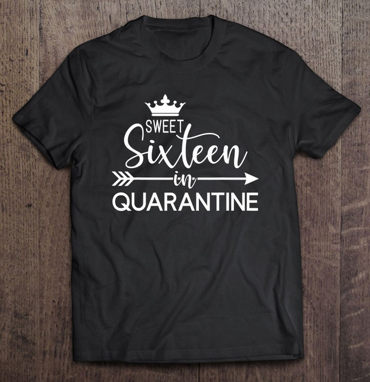 16th Birthday Shirt Sweet Sixteen In Quarantine T shirt