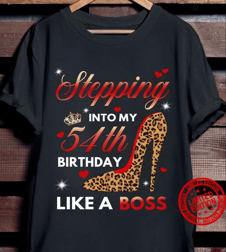 Stepping Into My 54th Birthday Like A Boss Unisex T shirt Hoodie All Color Plus Size Up To 5xl