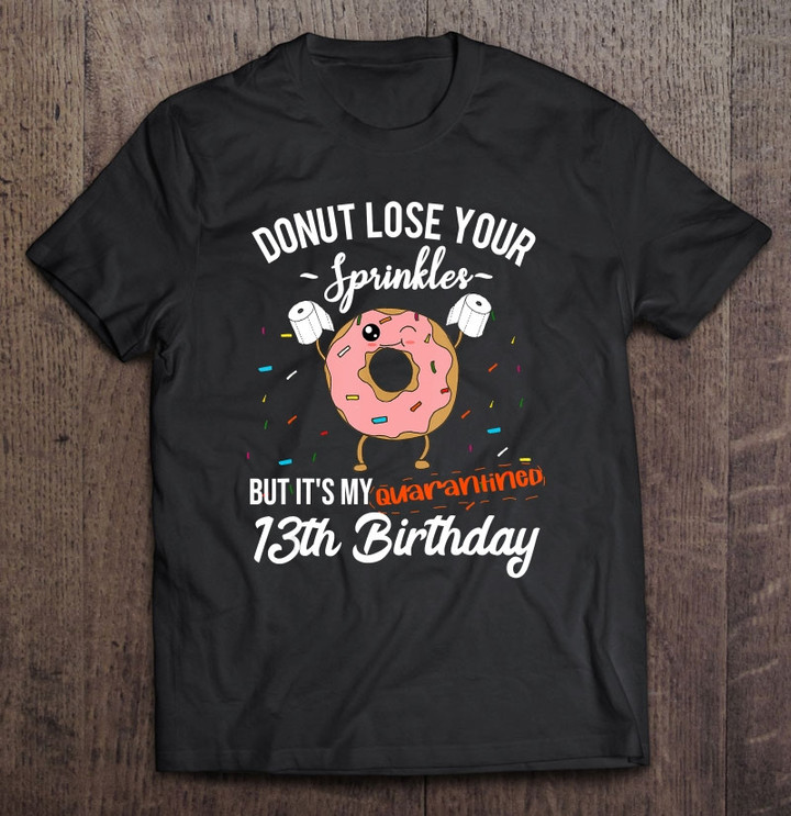 13th Birthday Quarantine Funny Donut Quote Social Distancing T shirt