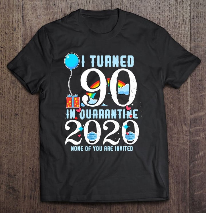 I Turned 90 In Quarantine Cute 90th Birthday Gift T shirt