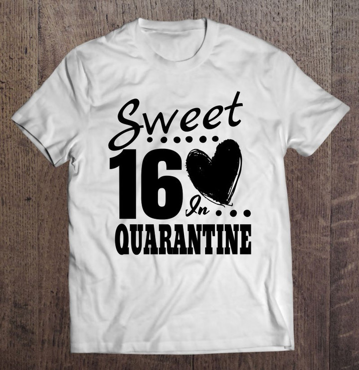 16th Birthday In Quarantine Sweet 16 Sixteen Girls T shirt