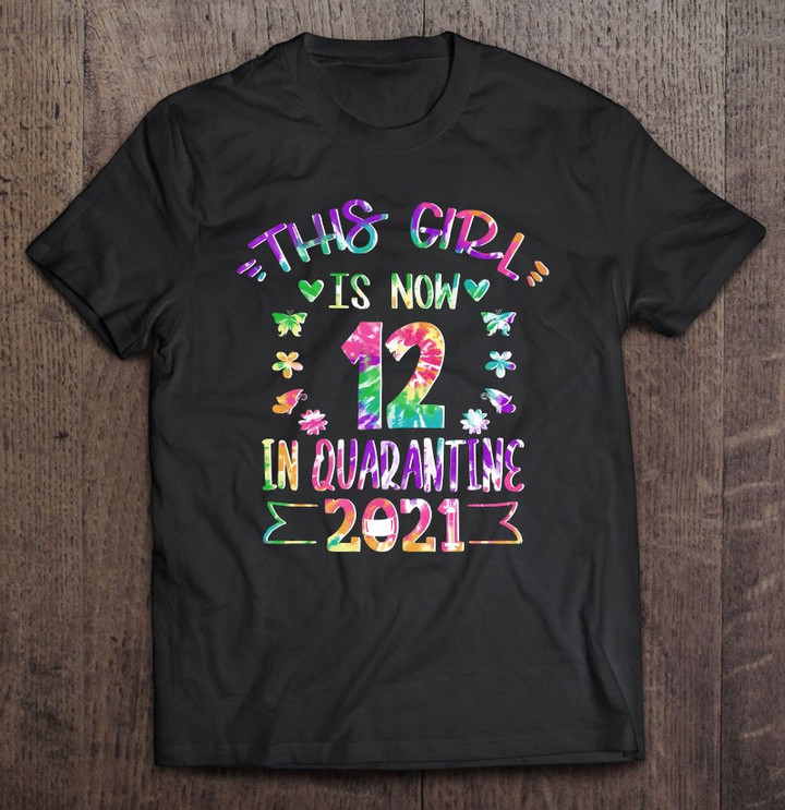12th Birthday Shirts For Girls Quarantine Tie Dye 2021 Gift T shirt