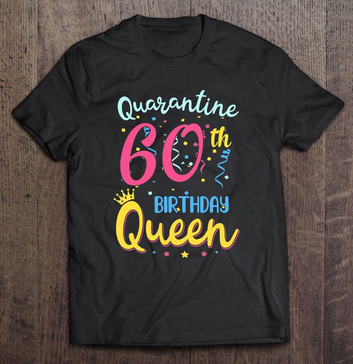 My 60th Birthday Quarantine Queen Social Distancing Gifts T shirt