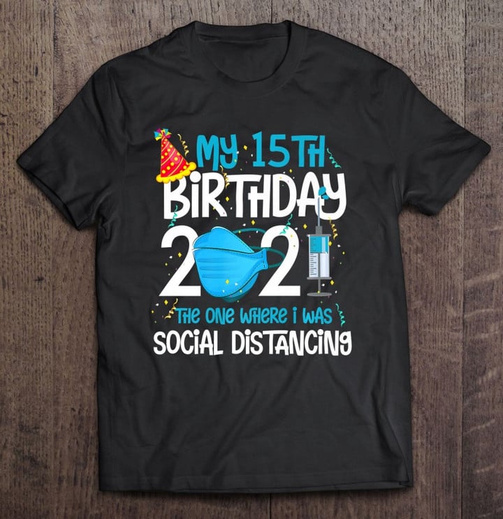 My 15th Birthday 2021 Funny Quarantine 15 Years Old Gifts Premium T shirt
