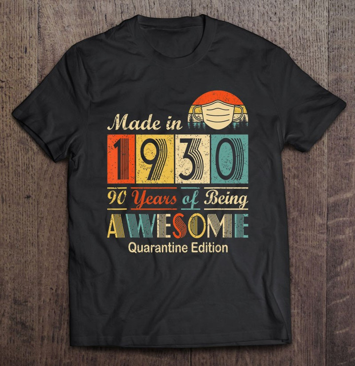Made In 1930 90th Birthday Quarantine Gift 90 Years Old T shirt